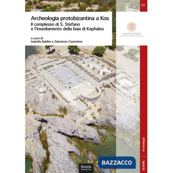 Archeologia protobizantina a Kos. Il complesso di S. Stefano e l'insediamento della baia di Kephalos