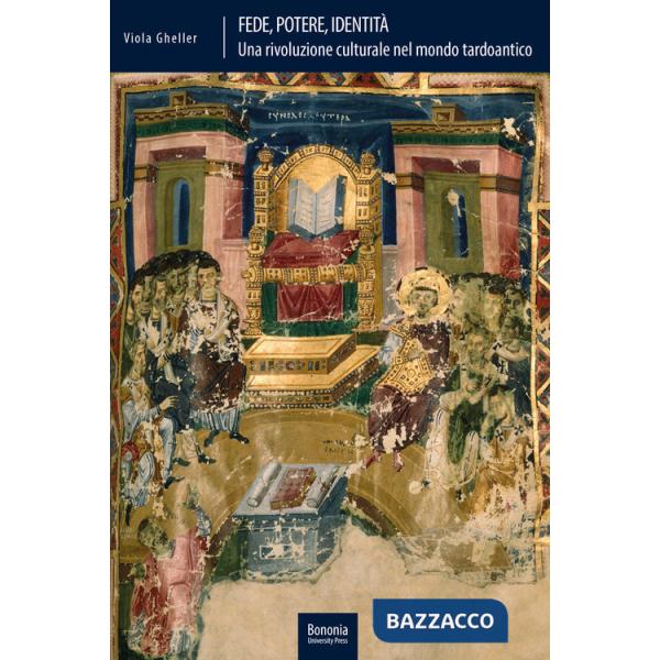 Fede, potere, identità Una rivoluzione culturale nel mondo tardoantico (Italia, IV-V secolo d. C.)