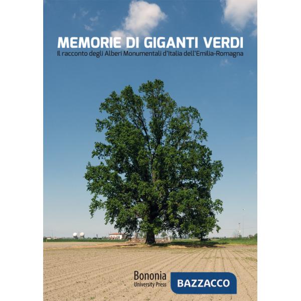 Memorie di giganti verdi. Il racconto degli Alberi Monumentali d'Italia dell'Emilia-Romagna