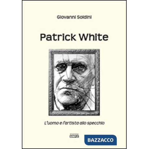 Patrick White. L'uomo e l'artista allo specchio