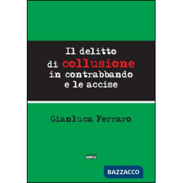 Delitto di collusione in contrabbando e le accise (Il)