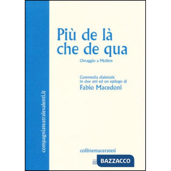 Più de là che de qua. Omaggio a Molière. Commedia dialettale in due atti