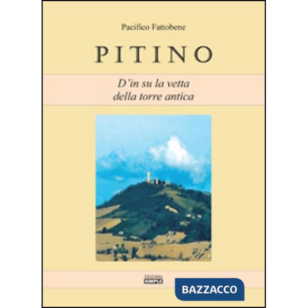 Pitino. D'in su la vetta della torre antica