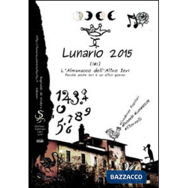 Lunario 2015. L'almanacco dell'altro ieri. Perché anche ieri è un altro giorno. 