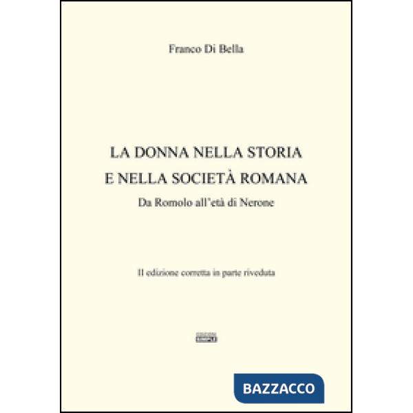 Donna nella storia e nella società romana. Da Romolo all'età di Nerone (La)