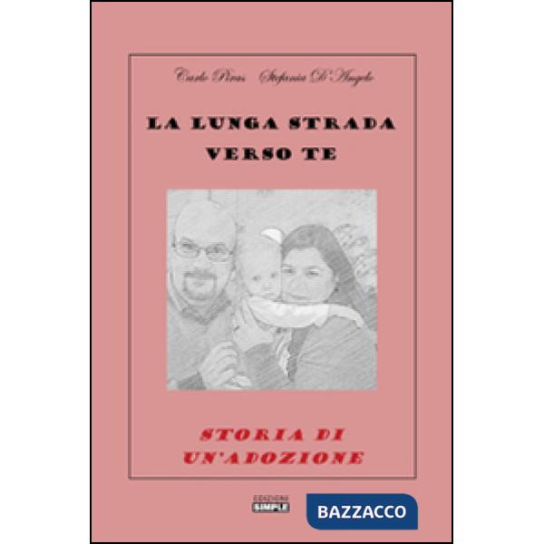 Lunga strada verso te. Storia di un'adozione (La)