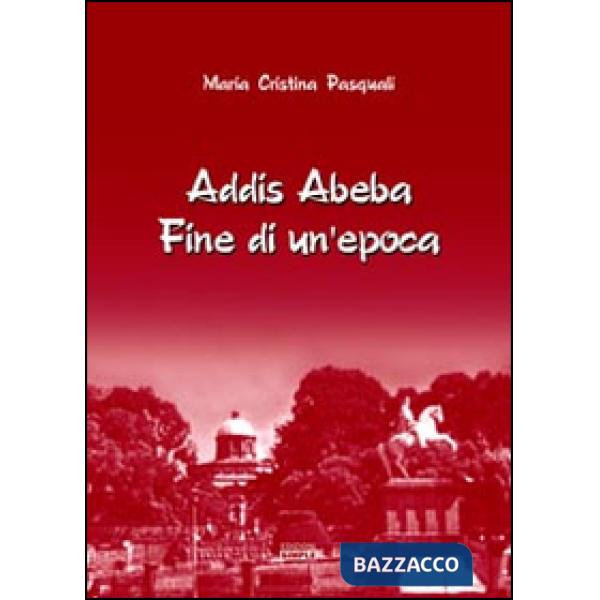 Addis Abeba. Fine di un'epoca