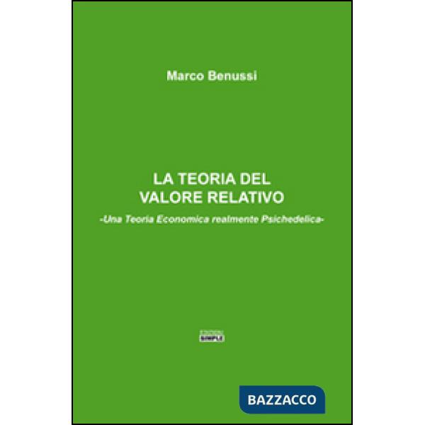 Teoria del valore relativo. Una teoria economica realmente psichedelica (La)