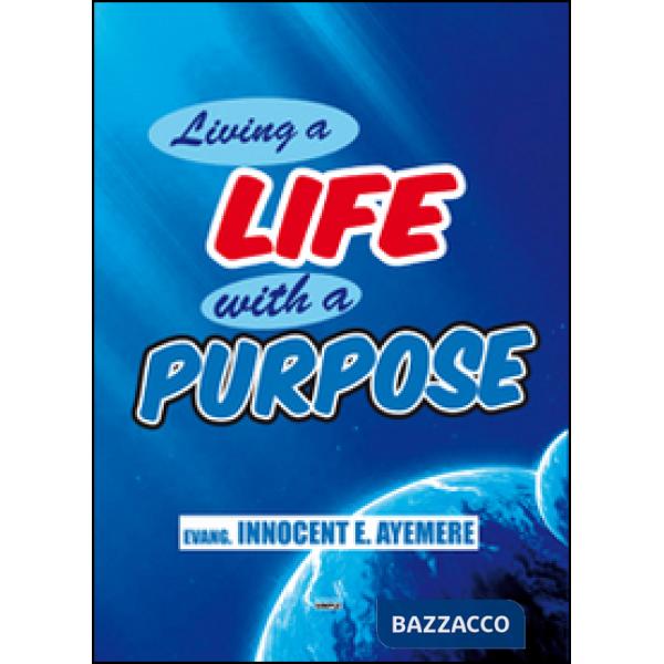 Living a life with a purpose. Ediz. italiana e inglese