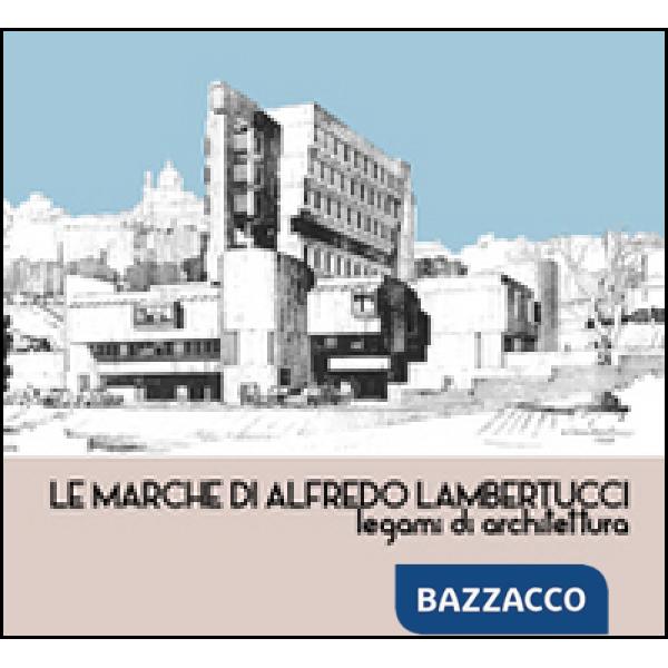 Marche di Alfredo Lambertucci. Legami di architettura (Le)