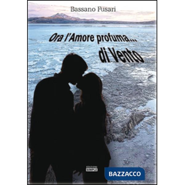 Ora l'amore profuma... di vento