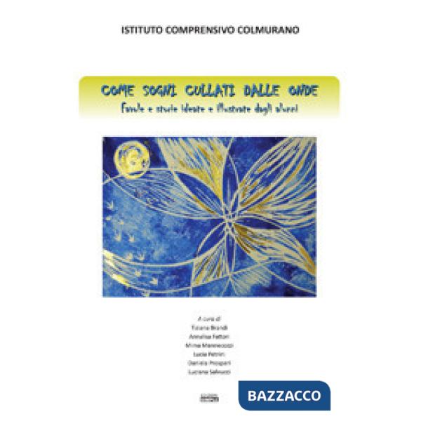 Come sogni cullati dalle onde. Favole e storie ideate dagli alunni