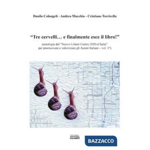 Tre cervelli... e finalmente esce il libro! Antologia del Nuovo Libero Centro 2050 d'Italia per promuovere e valorizzare gli aut