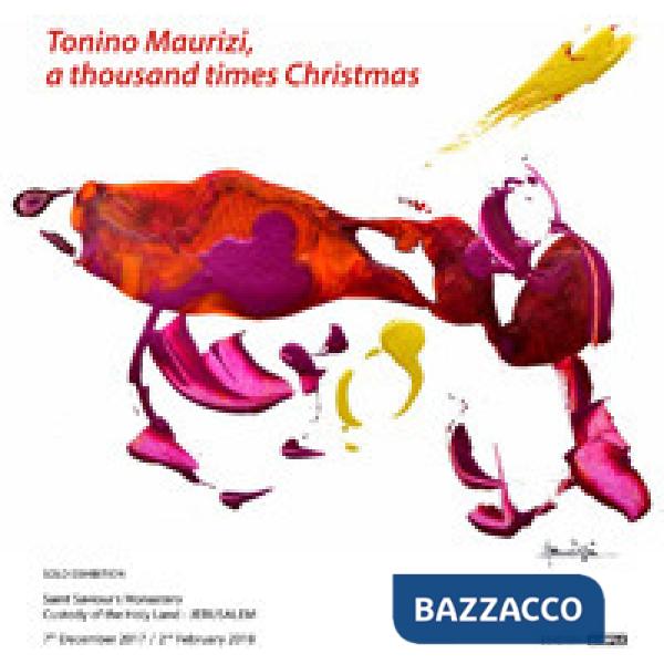 Tonino Maurizi, a thousand times Christmas. Ediz. italiana e inglese