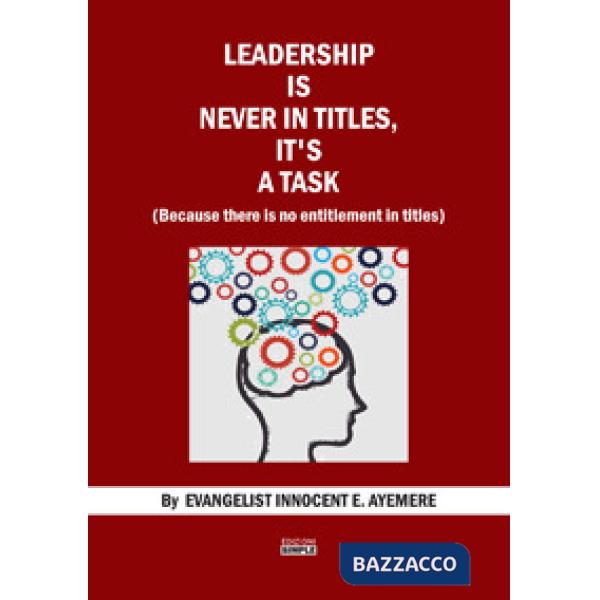 Leadership is never in titles, it's a task (because there is no entitlement in t