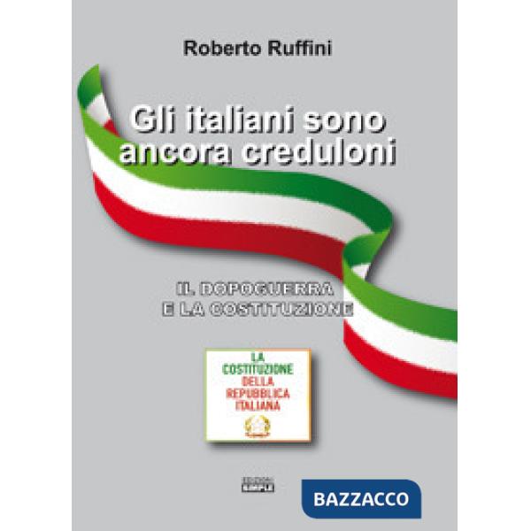Italiani sono ancora creduloni. Il dopoguerra e la Costituzione (Gli)