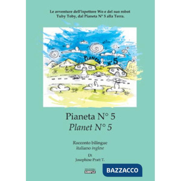 Pianeta N° 5.Le avventure dell'ispettore Wo e del suo robot Tuby Toby, dal pianeta N° 5 alla Terra. Ediz. italiana e inglese
