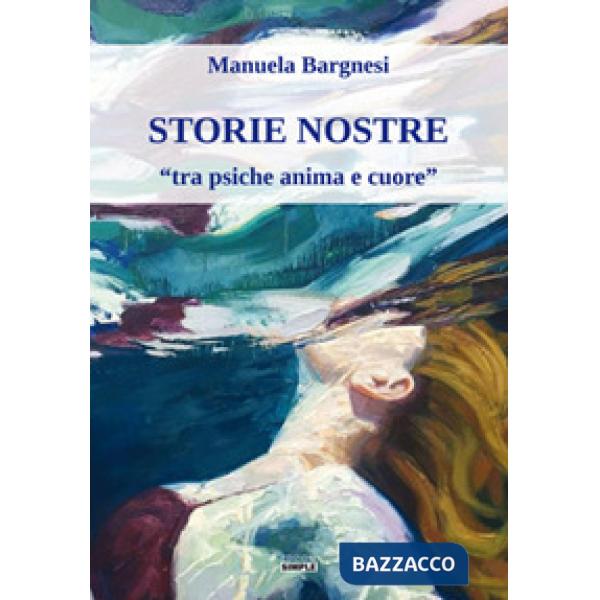 Storie nostre «tra psiche anima e cuore»