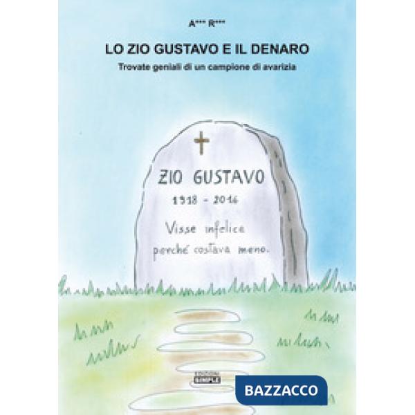 Zio Gustavo e il denaro. Trovate geniali di un campione d'avarizia (Lo)