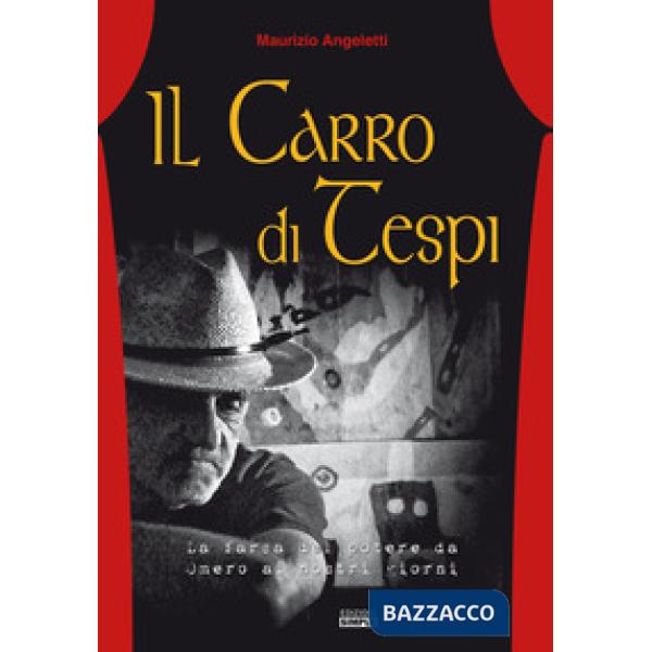 Carro di Tespi. La farsa del potere da Omero ai nostri giorni (Il)