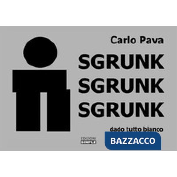 Sgrunk Sgrunk Sgrunk. Dado tutto bianco