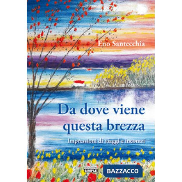 Da dove viene questa brezza. Impressioni di viaggi e incontri