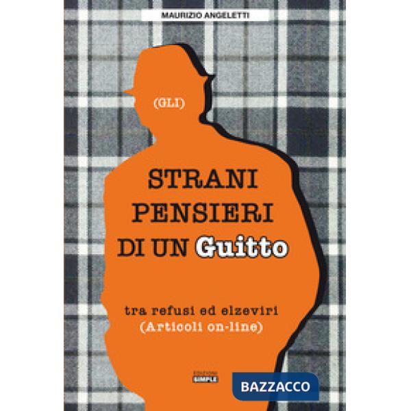 Strani pensieri di un guitto. Tra refusi ed elzeviri (Gli)