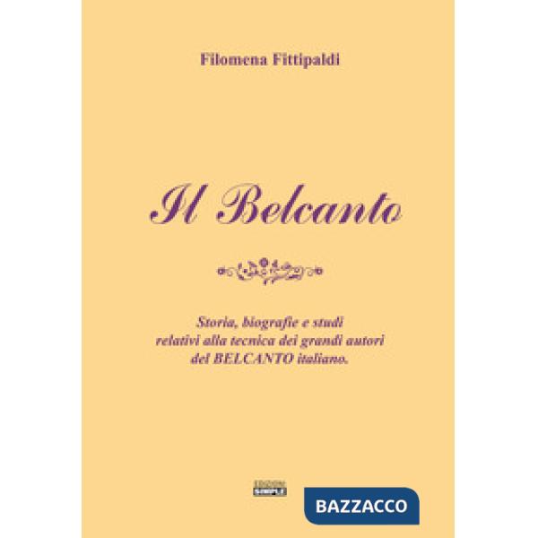 Belcanto. Storia, biografie e studi relativi alla tecnica dei grandi autori del belcanto italiano (Il)