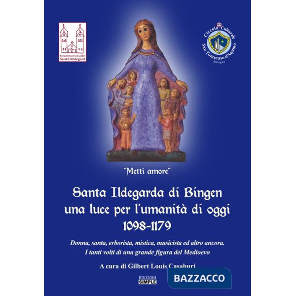 Santa Ildegarda di Bingen una luce per l'umanità di oggi 1098-1179. Donna, santa, erborista, mistica, musicista ed altro ancora.