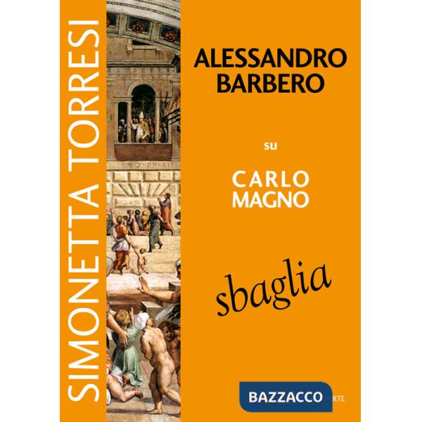 Alessandro Barbero su Carlo Magno sbaglia. Vol. 4