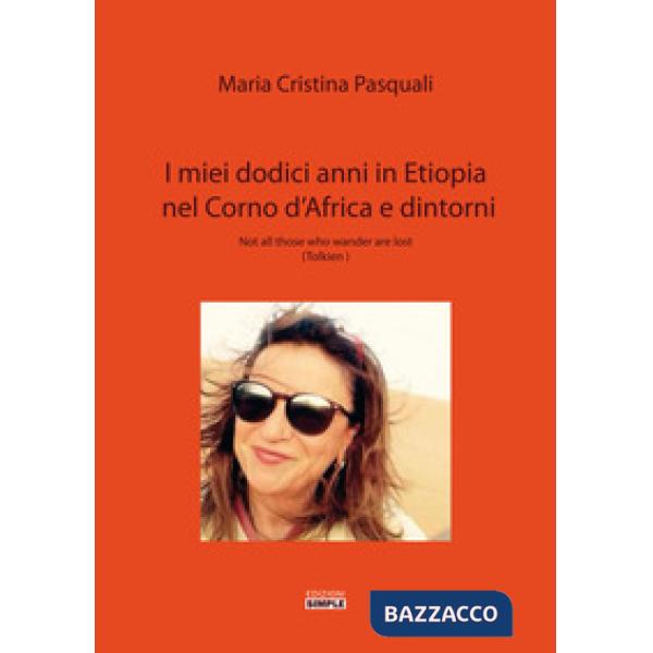 Miei dodici anni in Etiopia nel Corno d'Africa e dintorni. Not all those who wander are lost (Tolkien) (I)