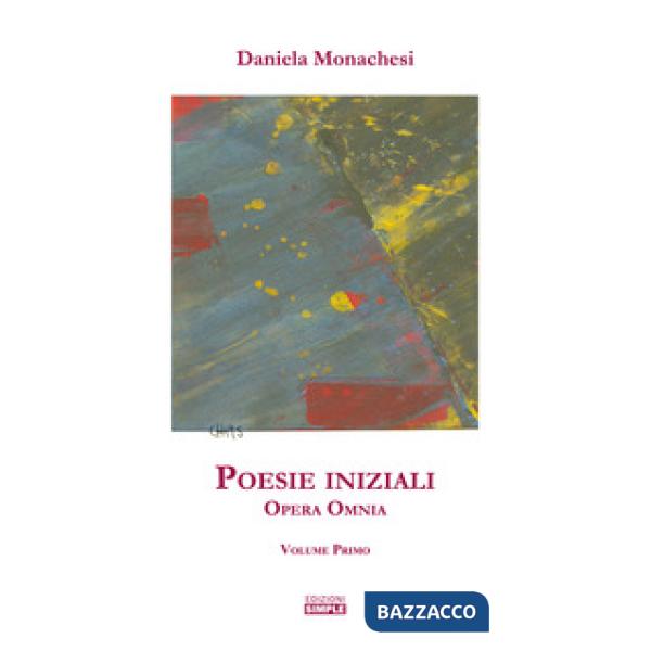 Opera omnia. Vol. 1: Poesie iniziali
