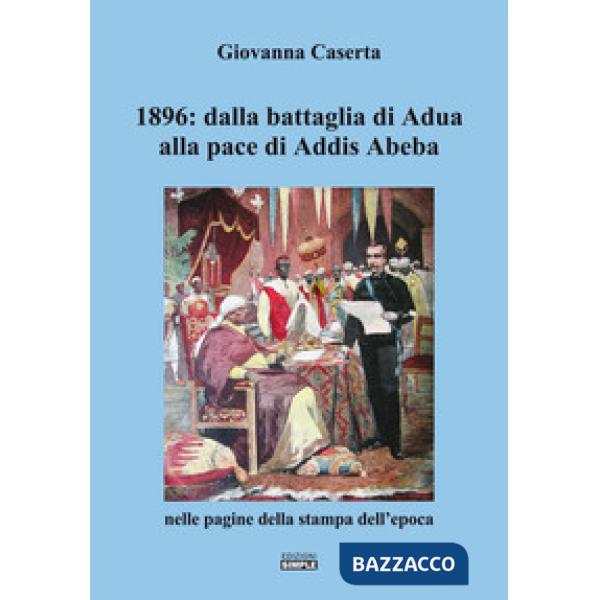 1896: dalla battaglia di Adua alla pace di Addis Abeba nelle pagine della stampa dell'epoca
