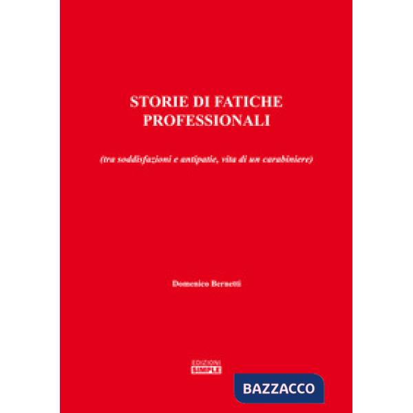 Storie di fatiche professionali (tra soddisfazioni e antipatie, vita di un carabiniere)