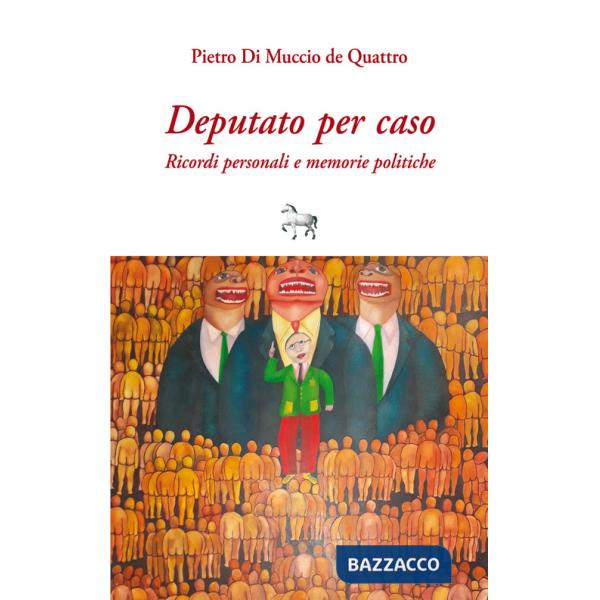 Deputato per caso. Ricordi personali e memorie politiche