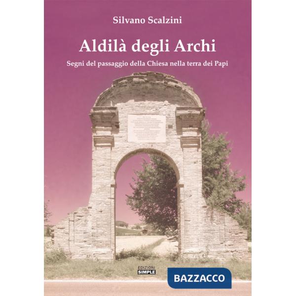 Aldilà degli alberi. Segni del passaggio della Chiesa nella terra dei Papi