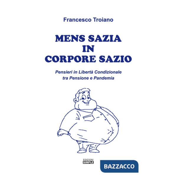 Mens sazia in corpore sazio. Pensieri in libertà condizionale tra pensione e pandemia