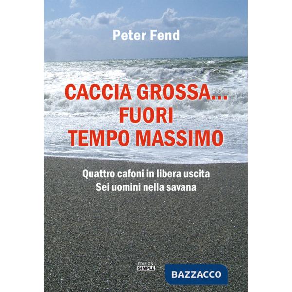 Caccia grossa... fuori tempo massimo. Quattro cafoni in libera uscita, sei uomini nella savana