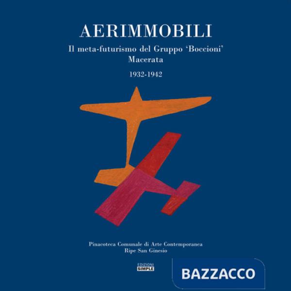 Aerimmobili. Il meta-futurismo del Gruppo «Boccioni» Macerata, 1932-1942