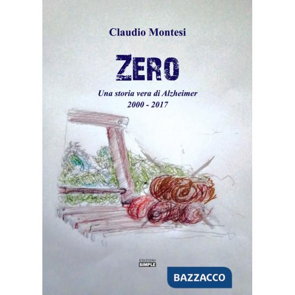 Zero. Una storia vera di Alzheimer 2000-2017