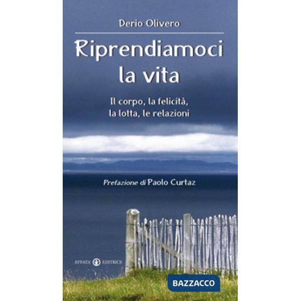 Riprendiamoci la vita. Il corpo, la felicità, la lotta, le relazioni