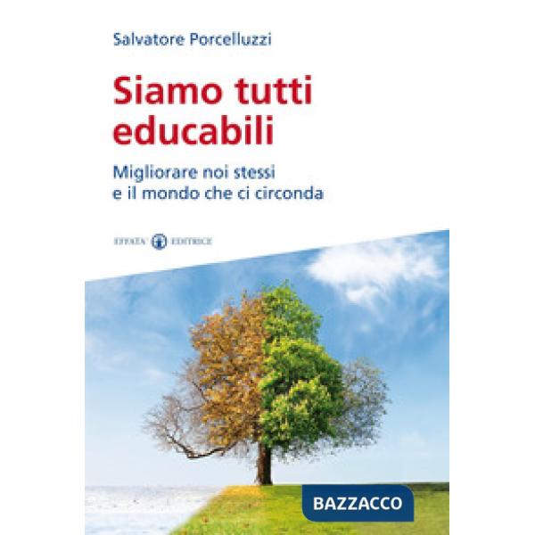 Siamo tutti educabili. Migliorare noi stessi e il mondo che ci circonda