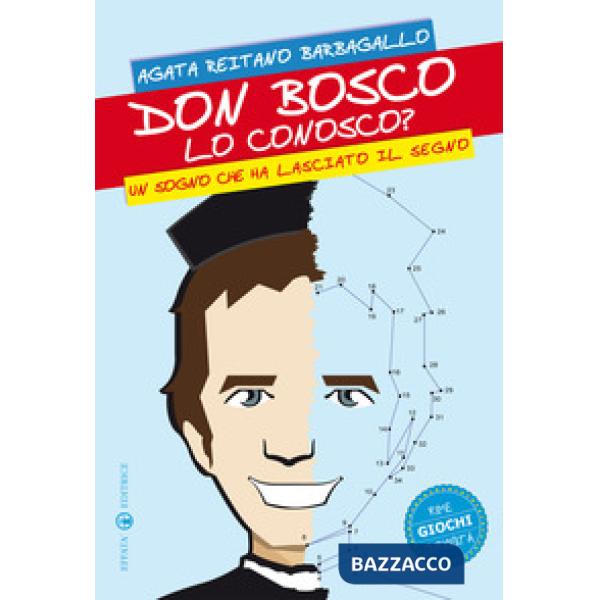 Don Bosco lo conosco? Un sogno che ha lasciato il segno. Rime giochi curiosità