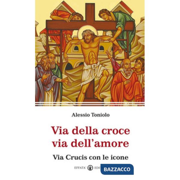 Via della croce via dell'amore. Via Crucis con le icone