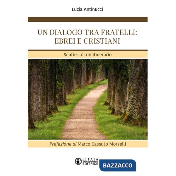 Dialogo tra fratelli: ebrei e cristiani. Sentieri di un itinerario (Un)