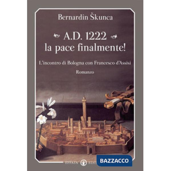 A.D. 1222 la pace finalmente! L'incontro di Bologna con Francesco d'Assisi