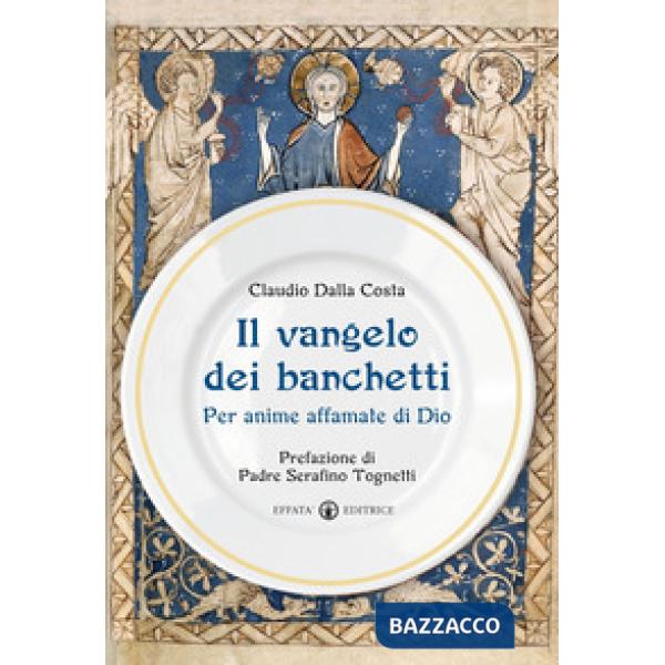 Vangelo dei banchetti. Per anime affamate di Dio (Il)
