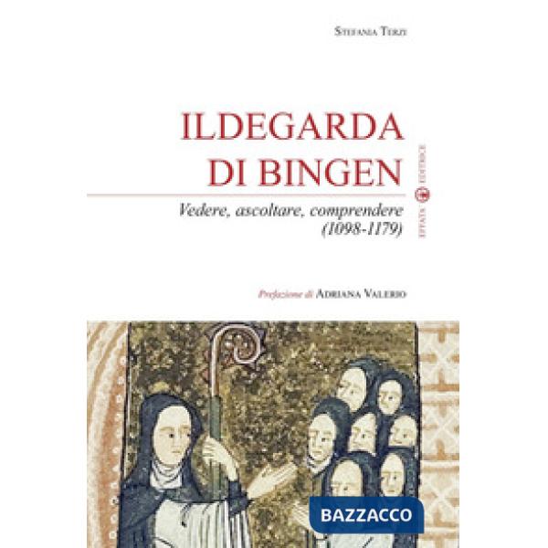Ildegarda di Bingen. Vedere, ascoltare, comprendere (1098-1179)