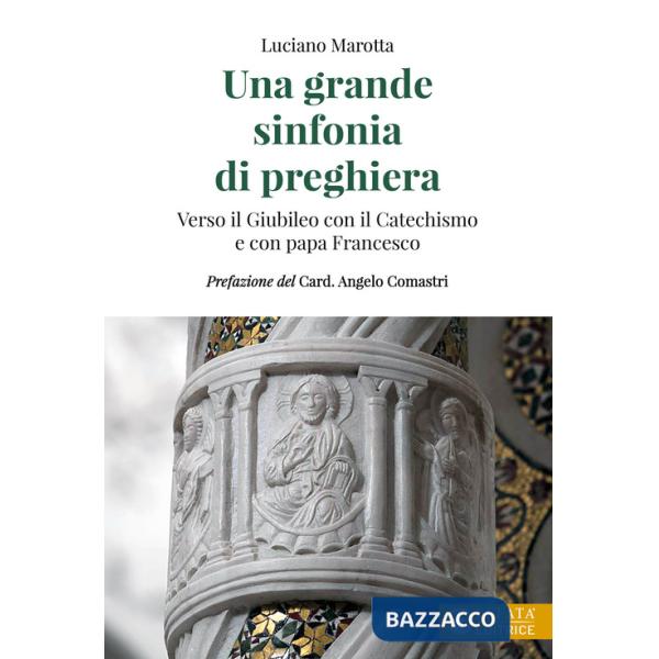 Grande sinfonia di preghiera. Verso il Giubileo con il Catechismo e con papa Francesco (Una)