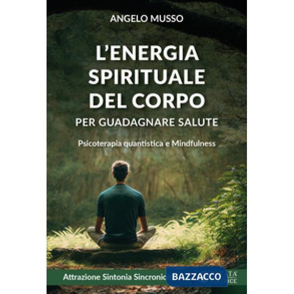 Energia spirituale del corpo per guadagnare salute. Psicoterapia quantistica e mindfulness (L')